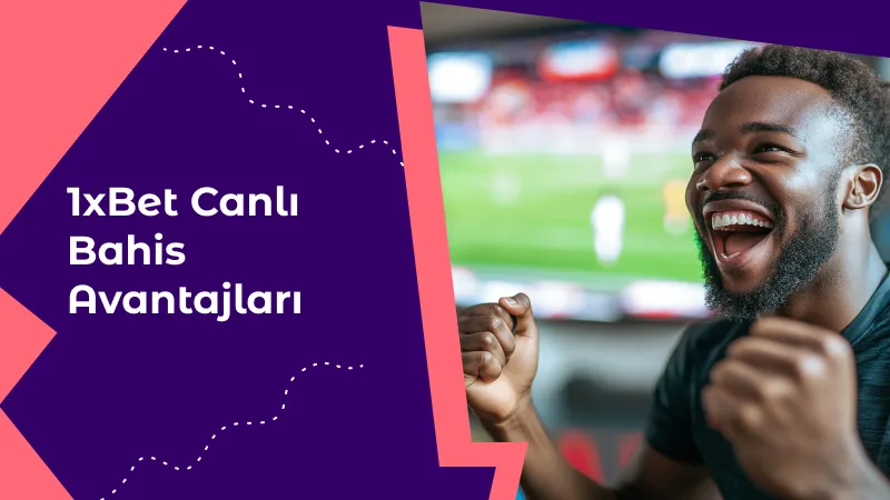 1xBet Canlı Bahis Avantajları