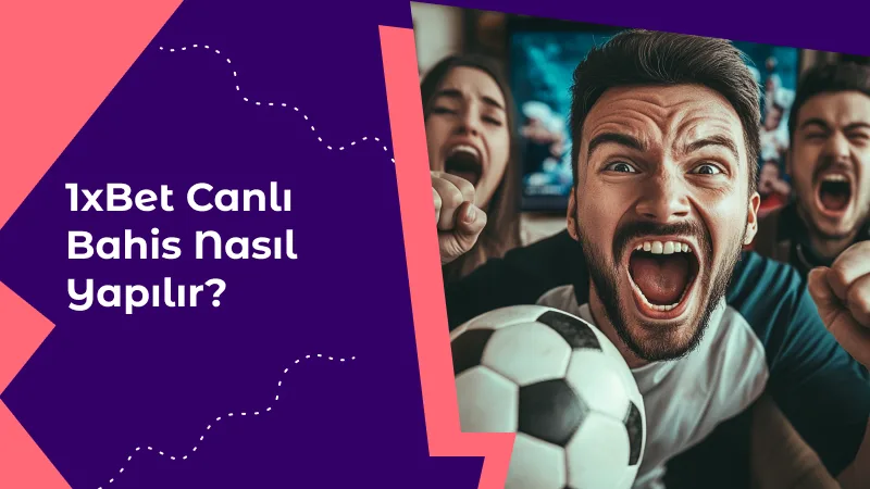 1xBet Canlı Bahis Nasıl Yapılır?