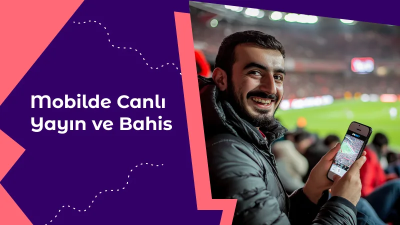 Mobilde Canlı Yayın ve Bahis