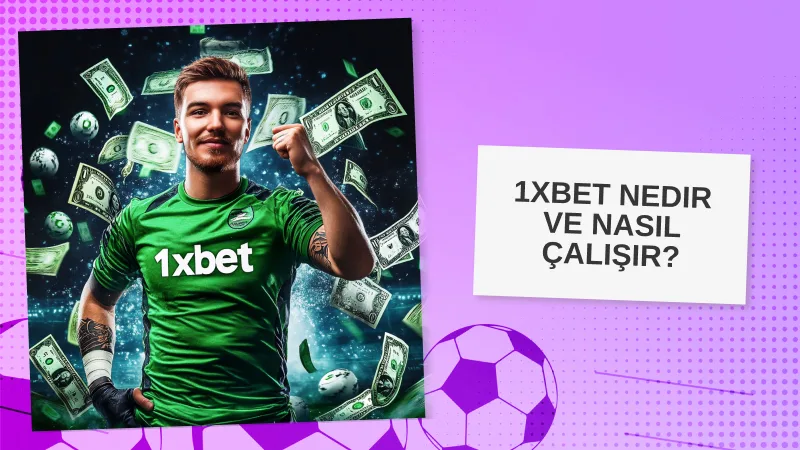 1xbet Nedir ve Nasıl Çalışır?