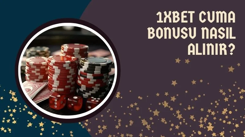 1xbet Cuma Bonusu Nasıl Alınır?