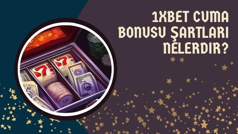 1xbet Cuma Bonusu Şartları Nelerdir?